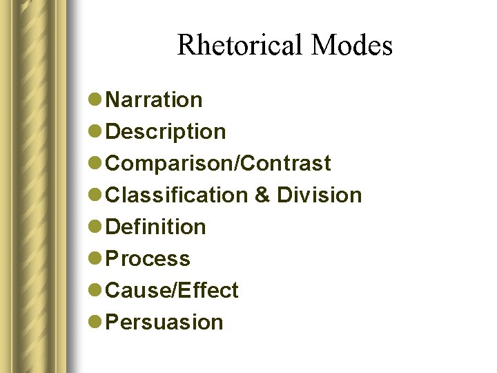Rhetorical Modes l Narration l Description l Comparison/Contrast l Classification & Division l Definition