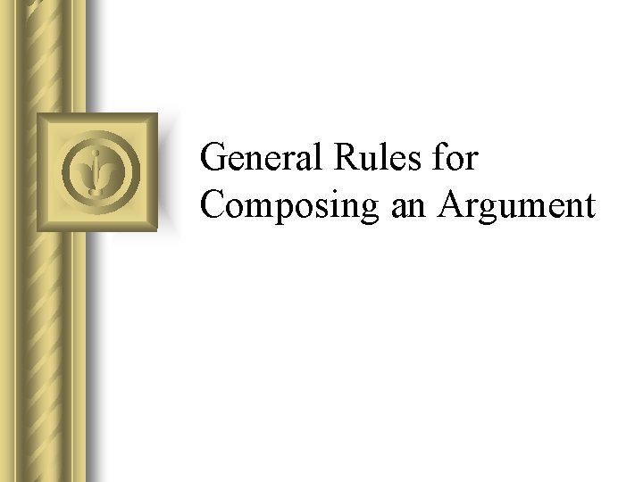 General Rules for Composing an Argument 