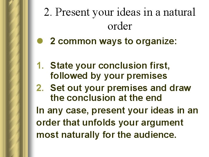 2. Present your ideas in a natural order l 2 common ways to organize: