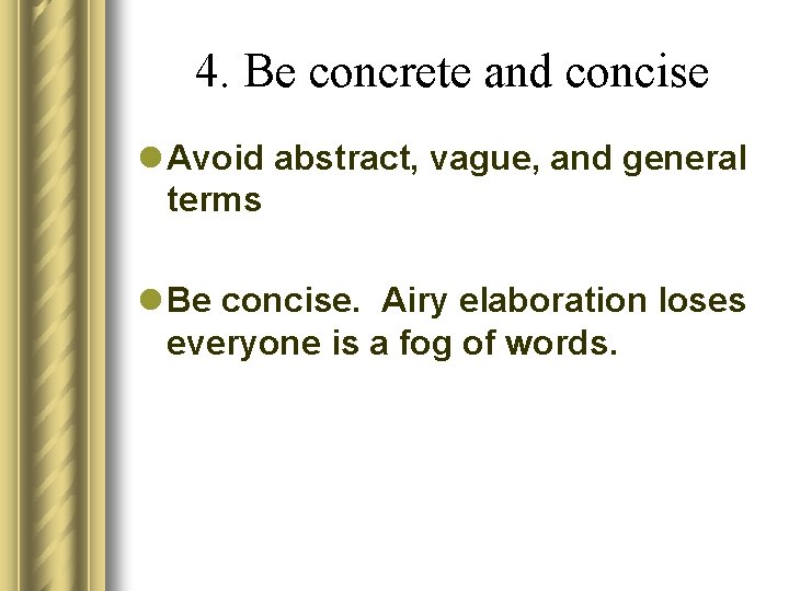 4. Be concrete and concise l Avoid abstract, vague, and general terms l Be