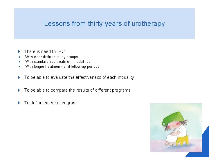 Lessons from thirty years of urotherapy 4 There is need for RCT 4 With