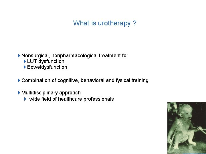  What is urotherapy ? 4 Nonsurgical, nonpharmacological treatment for 4 LUT dysfunction 4