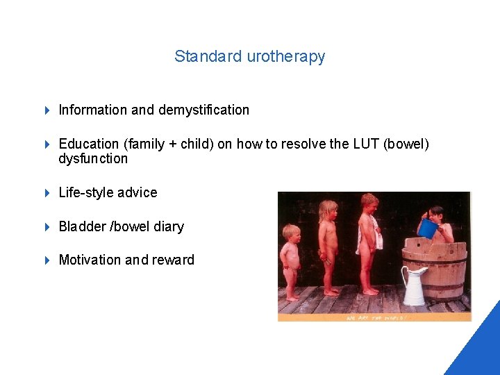 Standard urotherapy 4 Information and demystification 4 Education (family + child) on how to