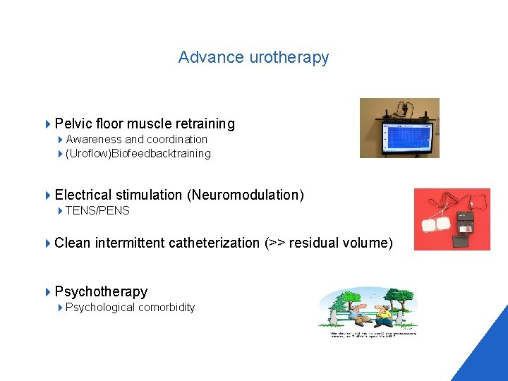 Advance urotherapy 4 Pelvic floor muscle retraining 4 Awareness and coordination 4(Uroflow)Biofeedbacktraining 4 Electrical