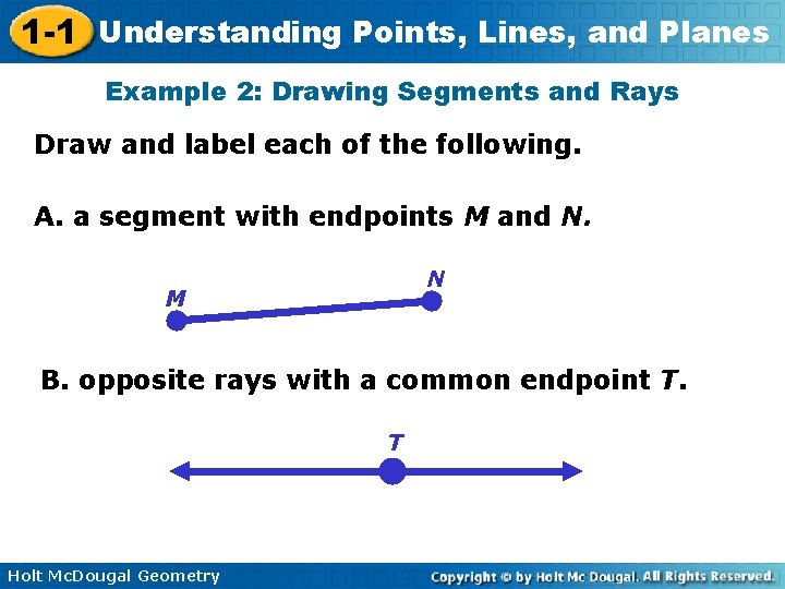 1 -1 Understanding Points, Lines, and Planes Example 2: Drawing Segments and Rays Draw