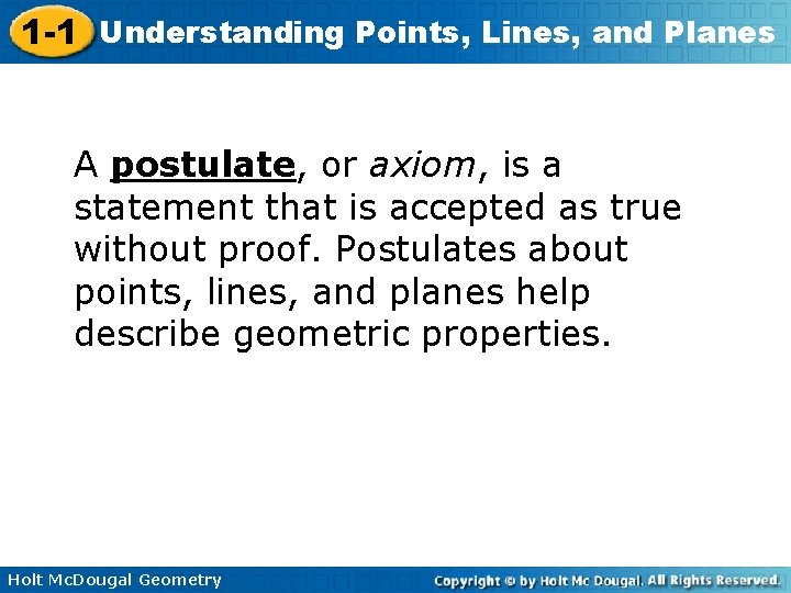 1 -1 Understanding Points, Lines, and Planes A postulate, or axiom, is a statement