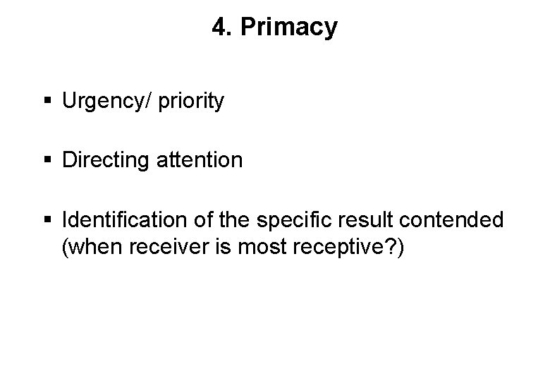 4. Primacy § Urgency/ priority § Directing attention § Identification of the specific result