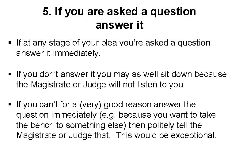 5. If you are asked a question answer it § If at any stage