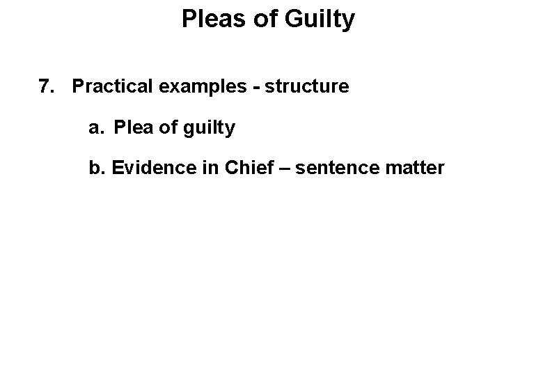 Pleas of Guilty 7. Practical examples - structure a. Plea of guilty b. Evidence