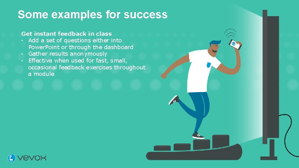 Some examples for success Get instant feedback in class • Add a set of