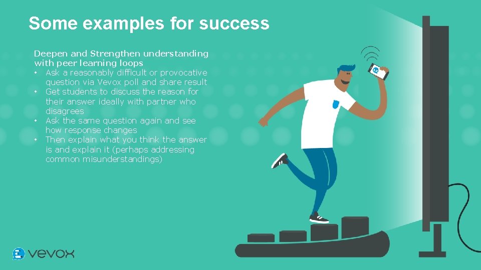 Some examples for success Deepen and Strengthen understanding with peer learning loops • Ask