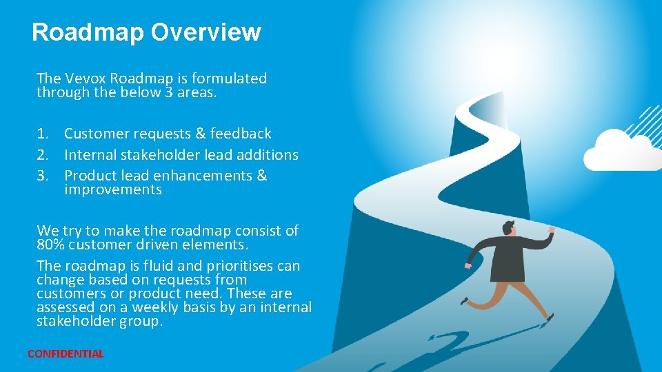 Roadmap Overview The Vevox Roadmap is formulated through the below 3 areas. 1. Customer