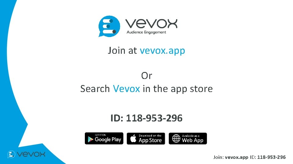 Join at vevox. app Or Search Vevox in the app store ID: 118 -953