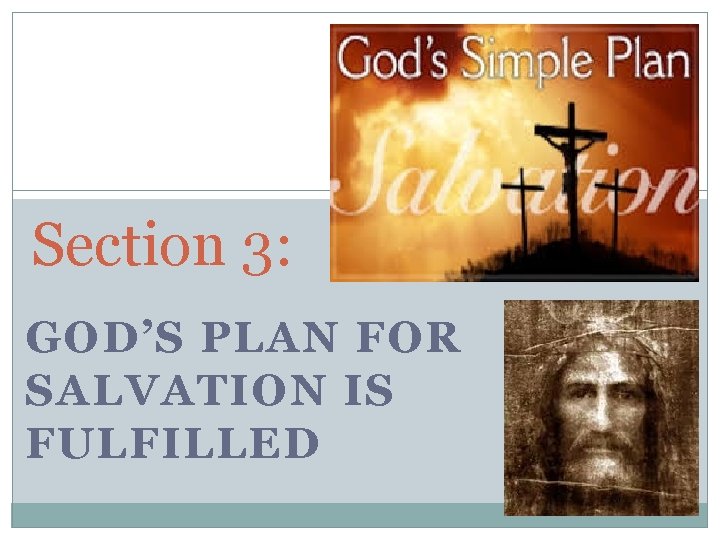 Section 3: GOD’S PLAN FOR SALVATION IS FULFILLED 