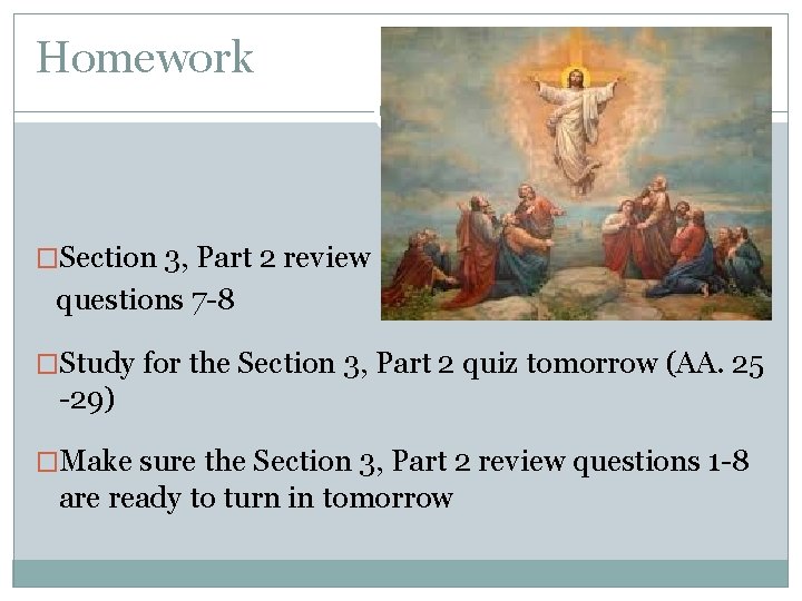 Homework �Section 3, Part 2 review questions 7 -8 �Study for the Section 3,
