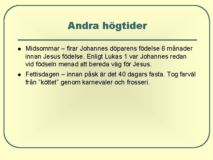 Andra högtider Midsommar – firar Johannes döparens födelse 6 månader innan Jesus födelse. Enligt Andra högtider Midsommar – firar Johannes döparens födelse 6 månader innan Jesus födelse. Enligt