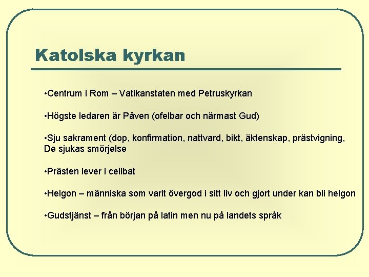 Katolska kyrkan • Centrum i Rom – Vatikanstaten med Petruskyrkan • Högste ledaren är Katolska kyrkan • Centrum i Rom – Vatikanstaten med Petruskyrkan • Högste ledaren är