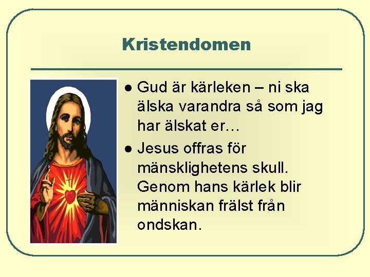 Kristendomen Gud är kärleken – ni ska älska varandra så som jag har älskat Kristendomen Gud är kärleken – ni ska älska varandra så som jag har älskat
