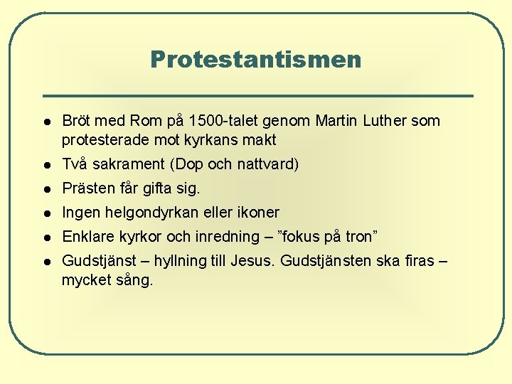 Protestantismen Bröt med Rom på 1500 -talet genom Martin Luther som protesterade mot kyrkans Protestantismen Bröt med Rom på 1500 -talet genom Martin Luther som protesterade mot kyrkans