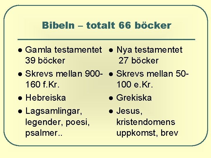 Bibeln – totalt 66 böcker Gamla testamentet 39 böcker Skrevs mellan 900160 f. Kr. Bibeln – totalt 66 böcker Gamla testamentet 39 böcker Skrevs mellan 900160 f. Kr.