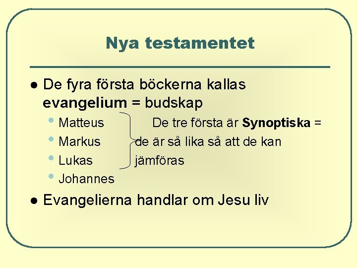 Nya testamentet De fyra första böckerna kallas evangelium = budskap • Matteus • Markus Nya testamentet De fyra första böckerna kallas evangelium = budskap • Matteus • Markus