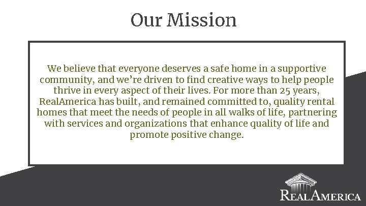 Our Mission We believe that everyone deserves a safe home in a supportive community,