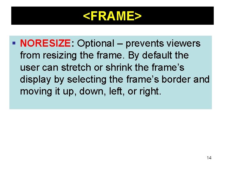 <FRAME> § NORESIZE: Optional – prevents viewers from resizing the frame. By default the