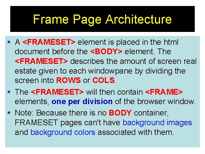 Frame Page Architecture § A <FRAMESET> element is placed in the html document before