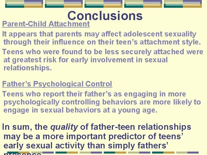 Conclusions Parent-Child Attachment It appears that parents may affect adolescent sexuality through their influence