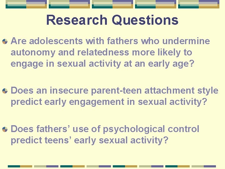 Research Questions Are adolescents with fathers who undermine autonomy and relatedness more likely to