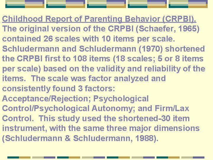 Childhood Report of Parenting Behavior (CRPBI). The original version of the CRPBI (Schaefer, 1965)