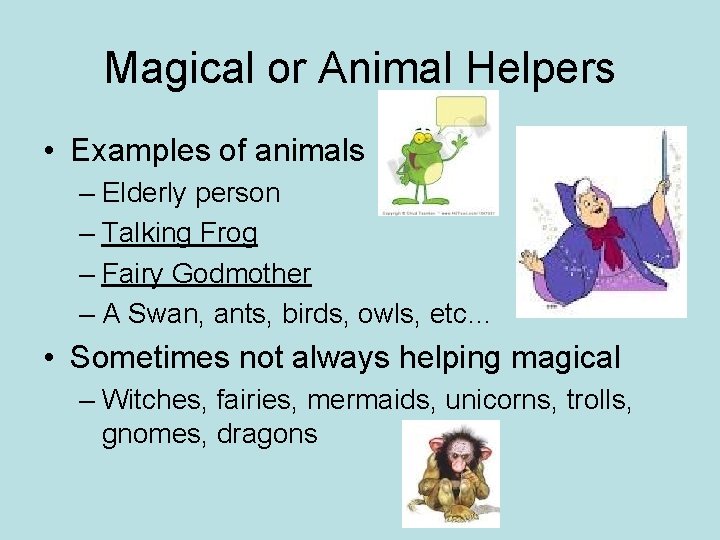 Magical or Animal Helpers • Examples of animals – Elderly person – Talking Frog