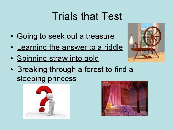 Trials that Test • • Going to seek out a treasure Learning the answer