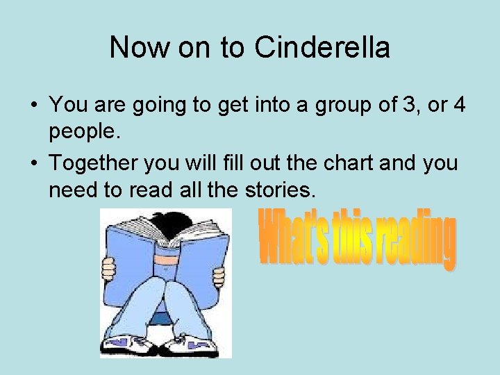 Now on to Cinderella • You are going to get into a group of