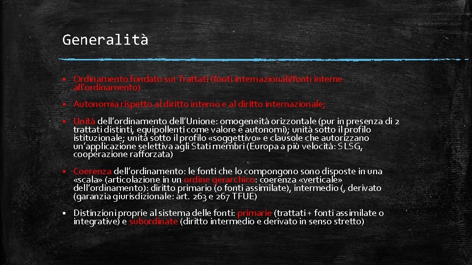 Generalità § Ordinamento fondato sui Trattati (fonti internazionali/fonti interne all’ordinamento) § Autonomia rispetto al