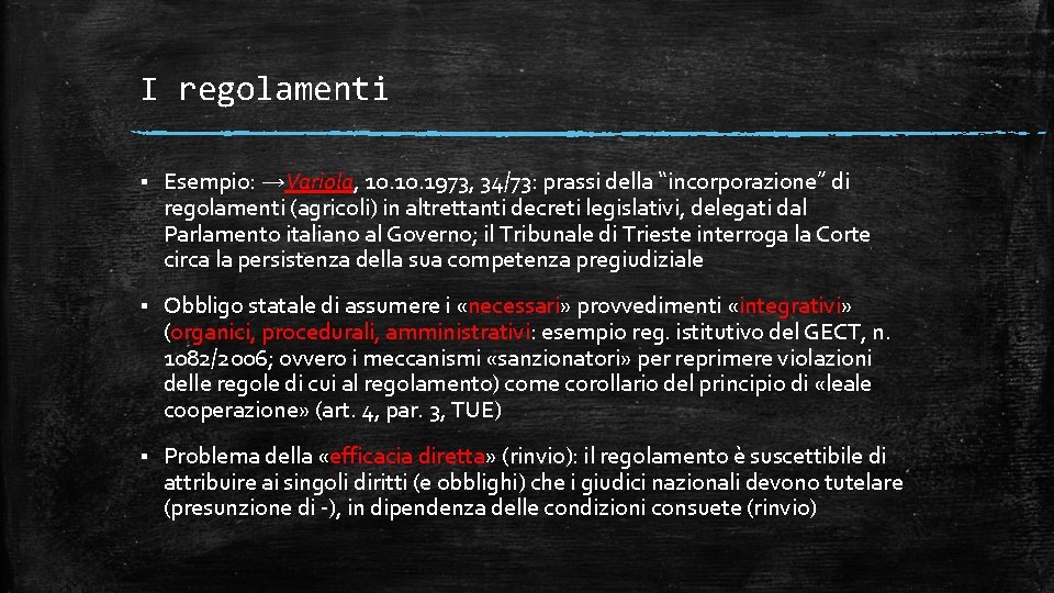 I regolamenti § Esempio: →Variola, 10. 1973, 34/73: prassi della “incorporazione” di regolamenti (agricoli)