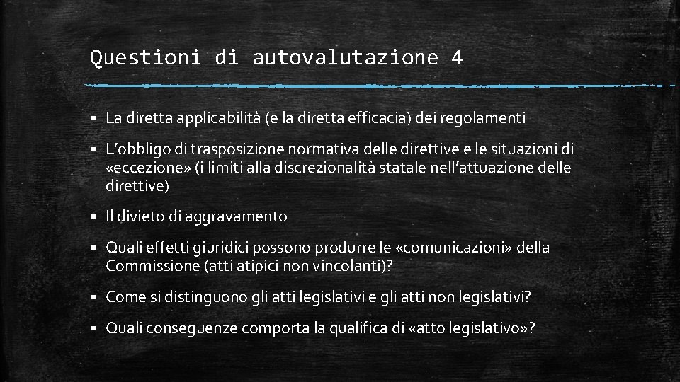 Questioni di autovalutazione 4 § La diretta applicabilità (e la diretta efficacia) dei regolamenti Questioni di autovalutazione 4 § La diretta applicabilità (e la diretta efficacia) dei regolamenti