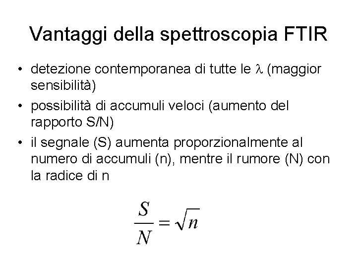 Vantaggi della spettroscopia FTIR • detezione contemporanea di tutte le l (maggior sensibilità) •