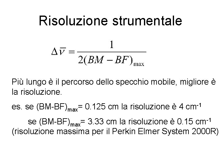 Risoluzione strumentale Più lungo è il percorso dello specchio mobile, migliore è la risoluzione.