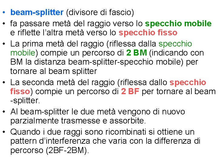  • beam-splitter (divisore di fascio) • fa passare metà del raggio verso lo