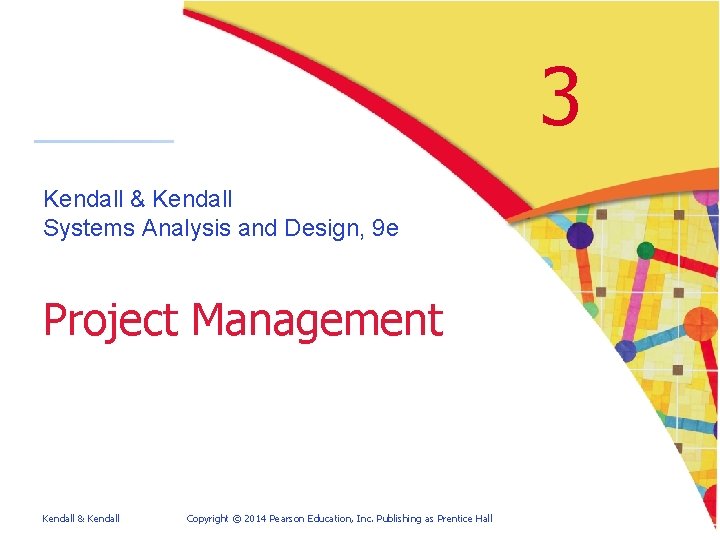 3 Kendall & Kendall Systems Analysis and Design, 9 e Project Management Kendall &