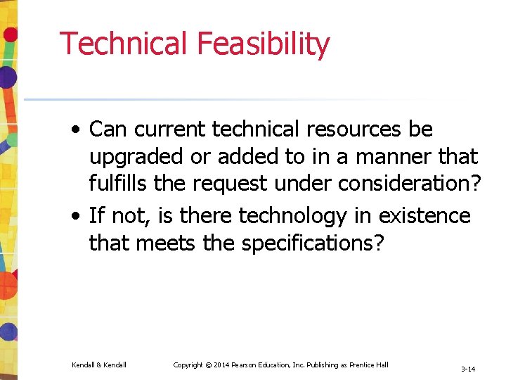 Technical Feasibility • Can current technical resources be upgraded or added to in a