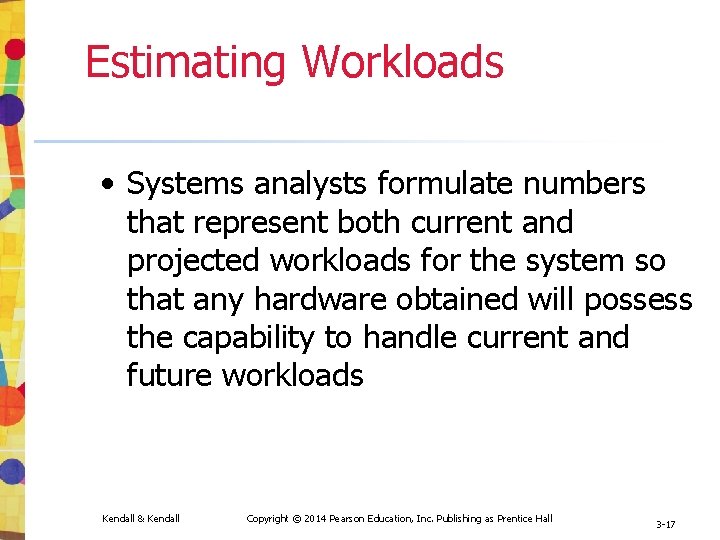 Estimating Workloads • Systems analysts formulate numbers that represent both current and projected workloads