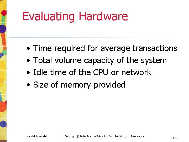 Evaluating Hardware • • Time required for average transactions Total volume capacity of the