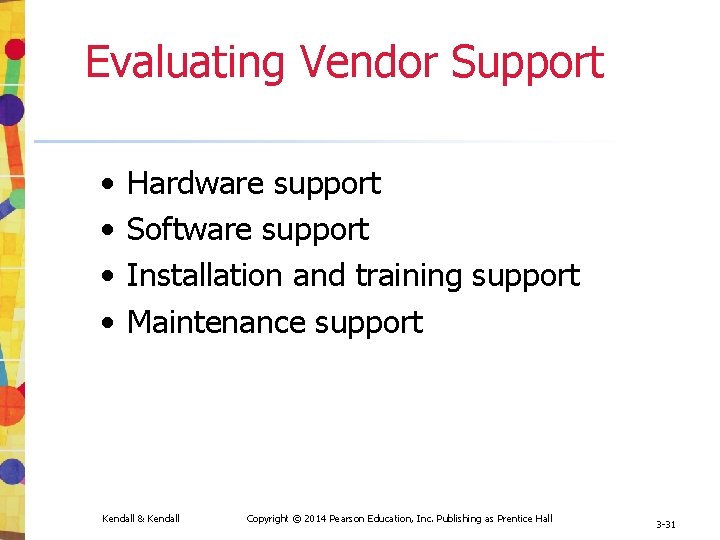 Evaluating Vendor Support • • Hardware support Software support Installation and training support Maintenance