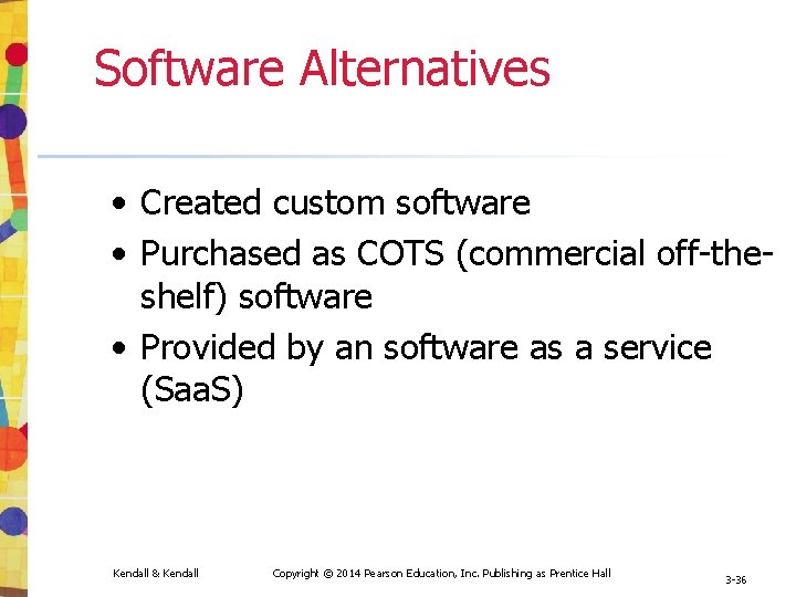 Software Alternatives • Created custom software • Purchased as COTS (commercial off-theshelf) software •