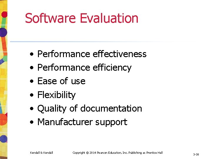 Software Evaluation • • • Performance effectiveness Performance efficiency Ease of use Flexibility Quality