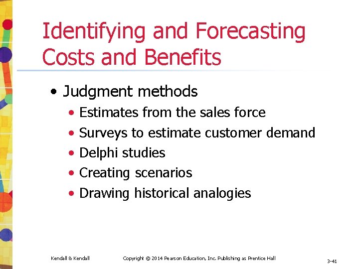 Identifying and Forecasting Costs and Benefits • Judgment methods • • • Estimates from