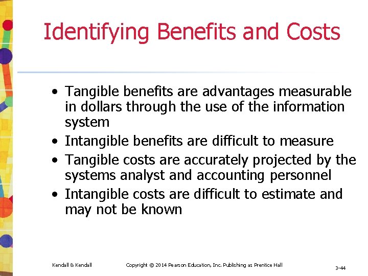 Identifying Benefits and Costs • Tangible benefits are advantages measurable in dollars through the