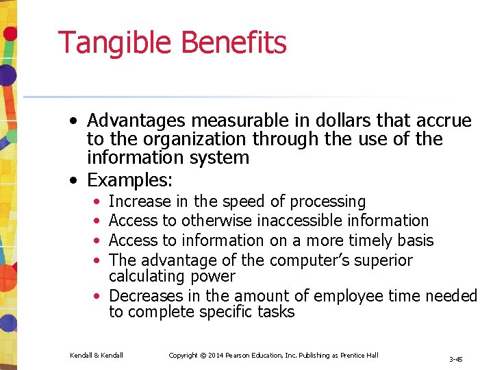 Tangible Benefits • Advantages measurable in dollars that accrue to the organization through the